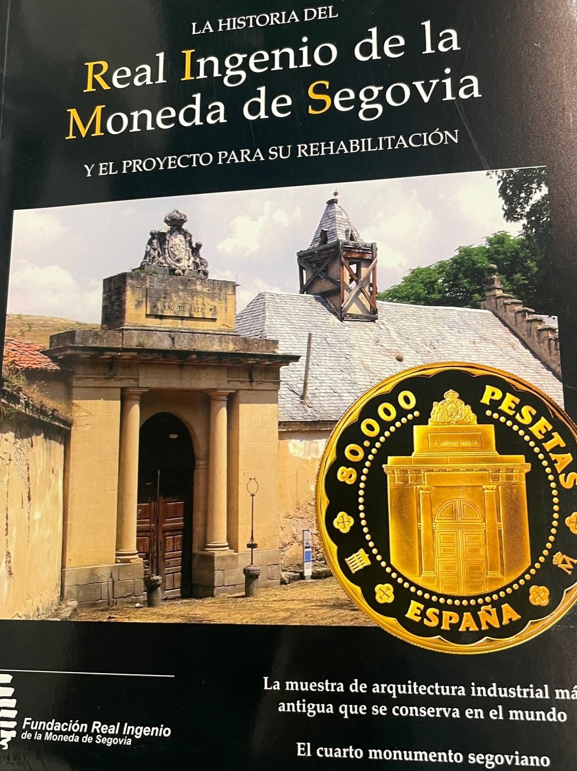 Historia del Real Ingenio de la moneda de Segovia y el proyecto para su rehabilitación. Fundación Real Ingenio de la moneda de Segovia