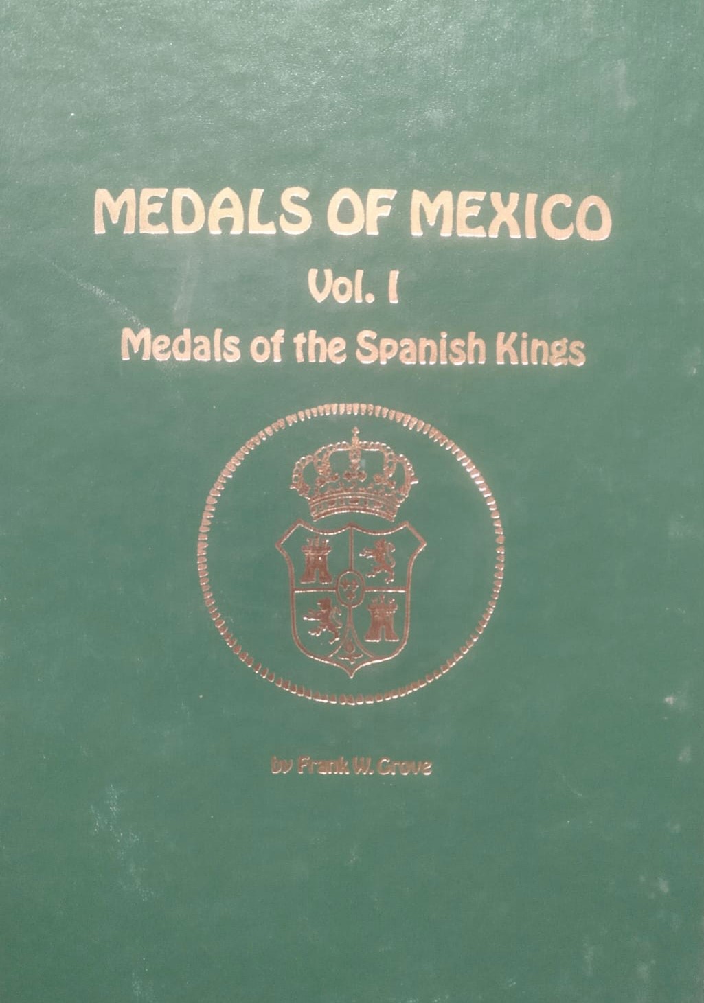 Medals of México. Volumen I Medals of the Spanish Kings  
