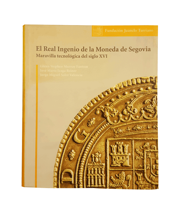 Real Ingenio de la moneda de Segovia. Maravilla tecnológica del siglo XVI