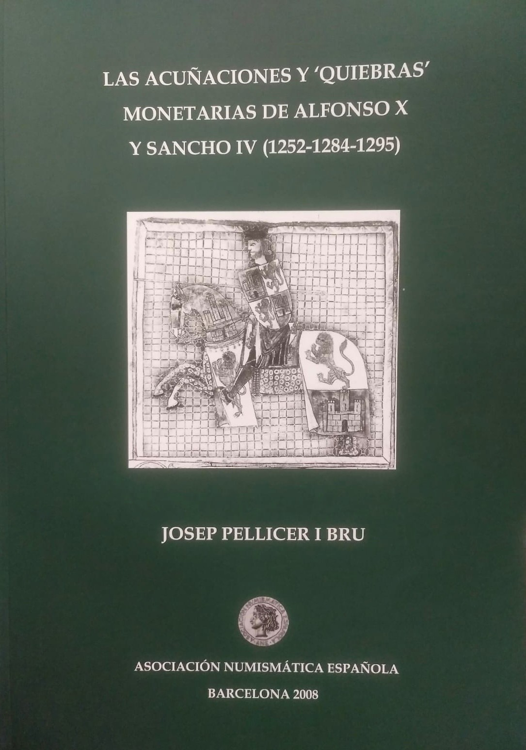 Las acuñaciones y quiebras monetarias de Alfonso X y Sancho IV.  (1252-1284-1295). J. Pellicer I Bru. A. N. E.